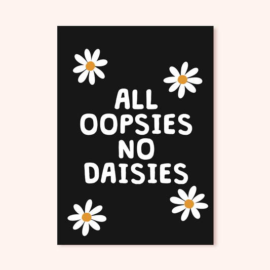 All Oopsies No Daisies A5 Print