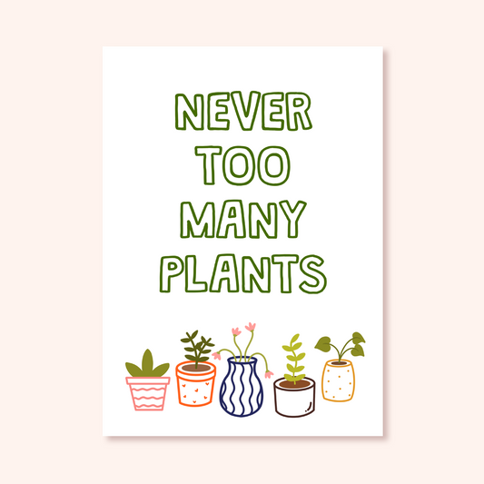 Never Too Many Plants Print