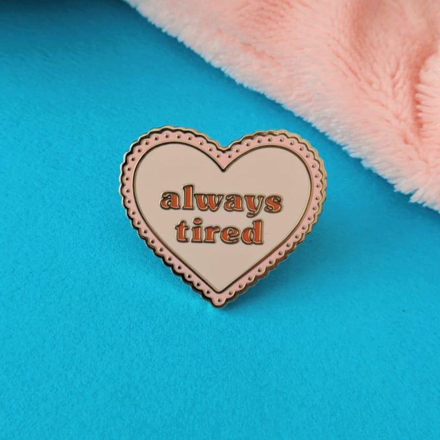 Always Tired Enamel Pin Badge