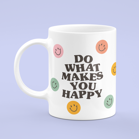 Do What Makes you Happy Mug