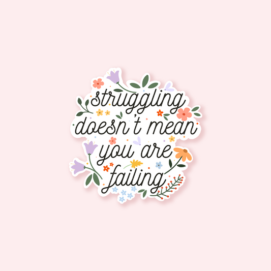 Struggling Doesn't Mean You Are Failing Floral Sticker