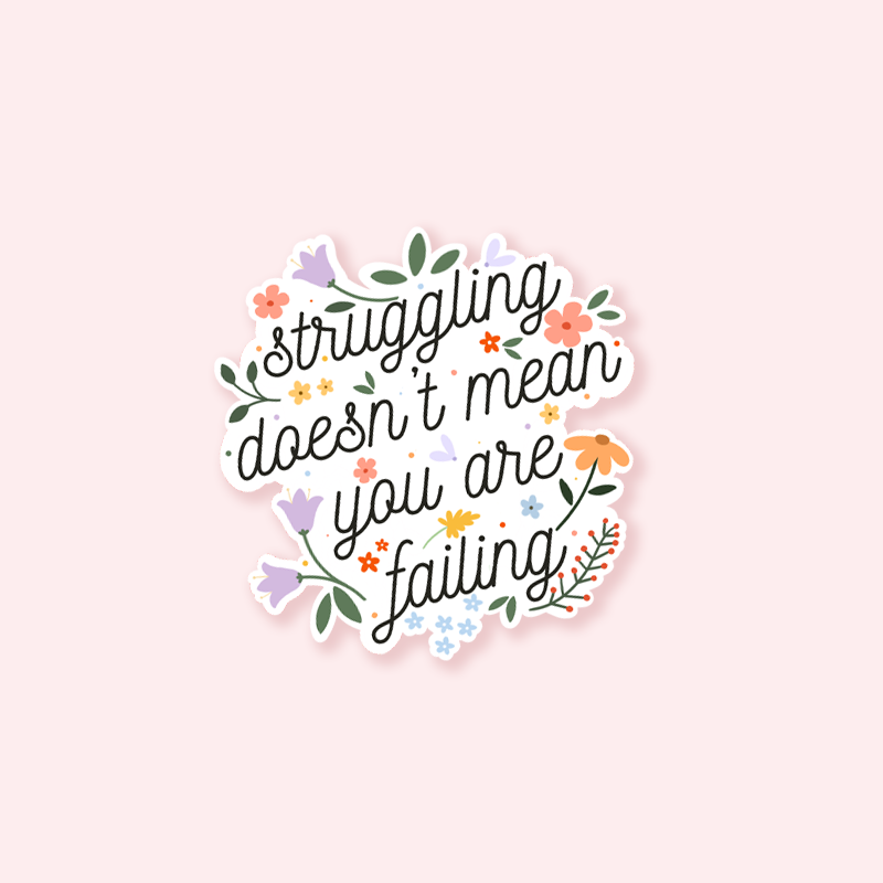 Struggling Doesn't Mean You Are Failing Floral Sticker