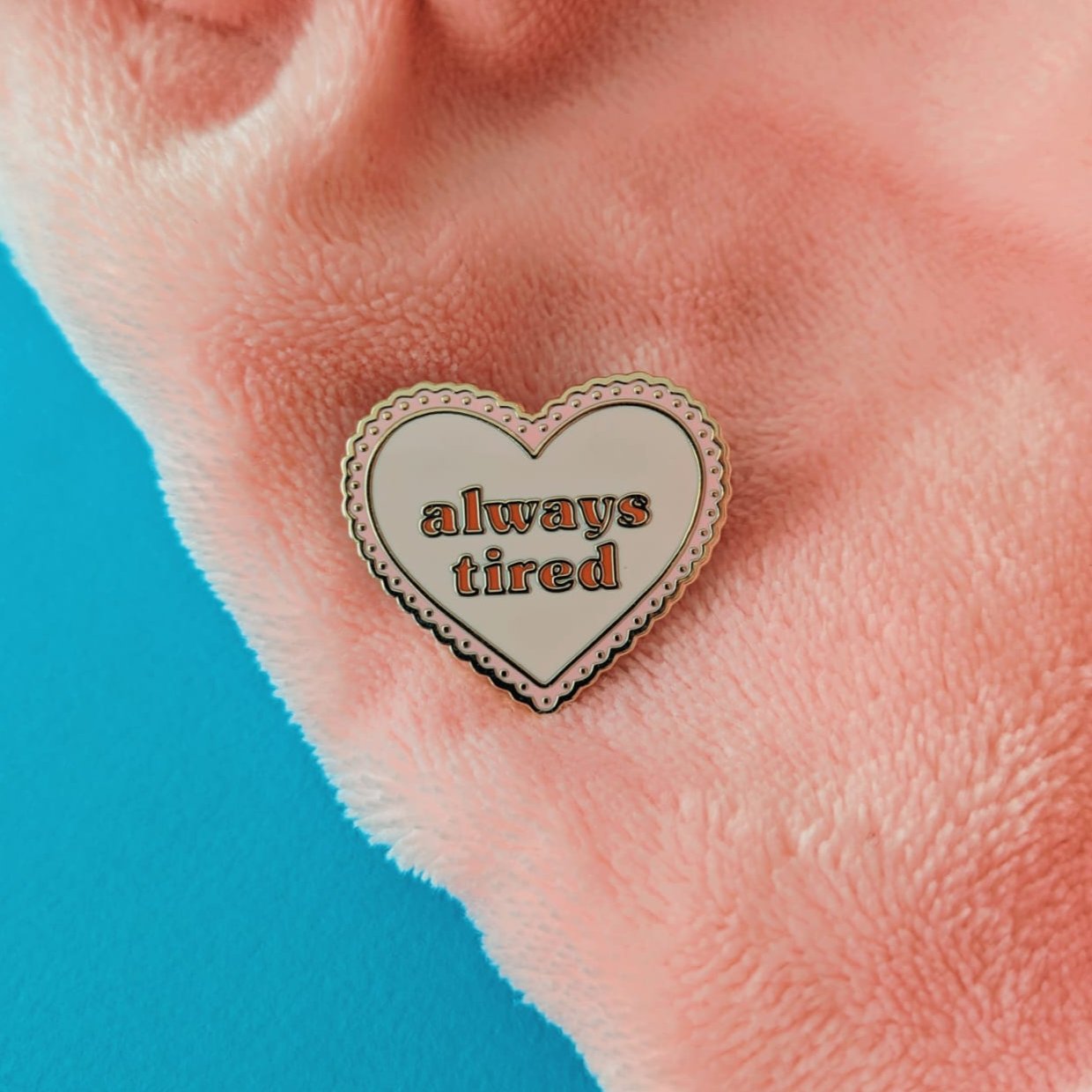 Always Tired Enamel Pin Badge