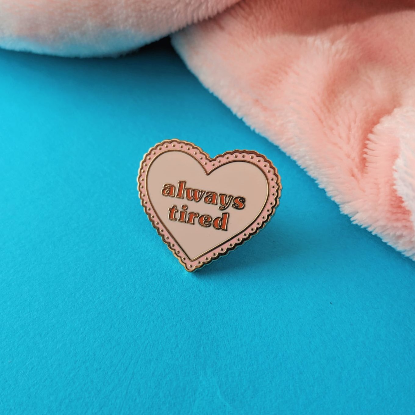 Always Tired Enamel Pin Badge