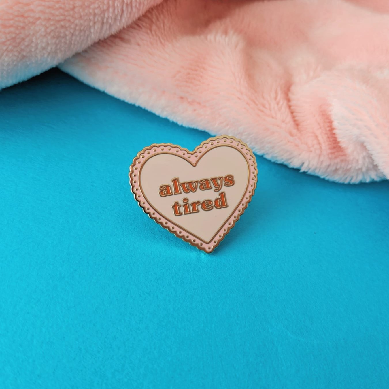 Always Tired Enamel Pin Badge