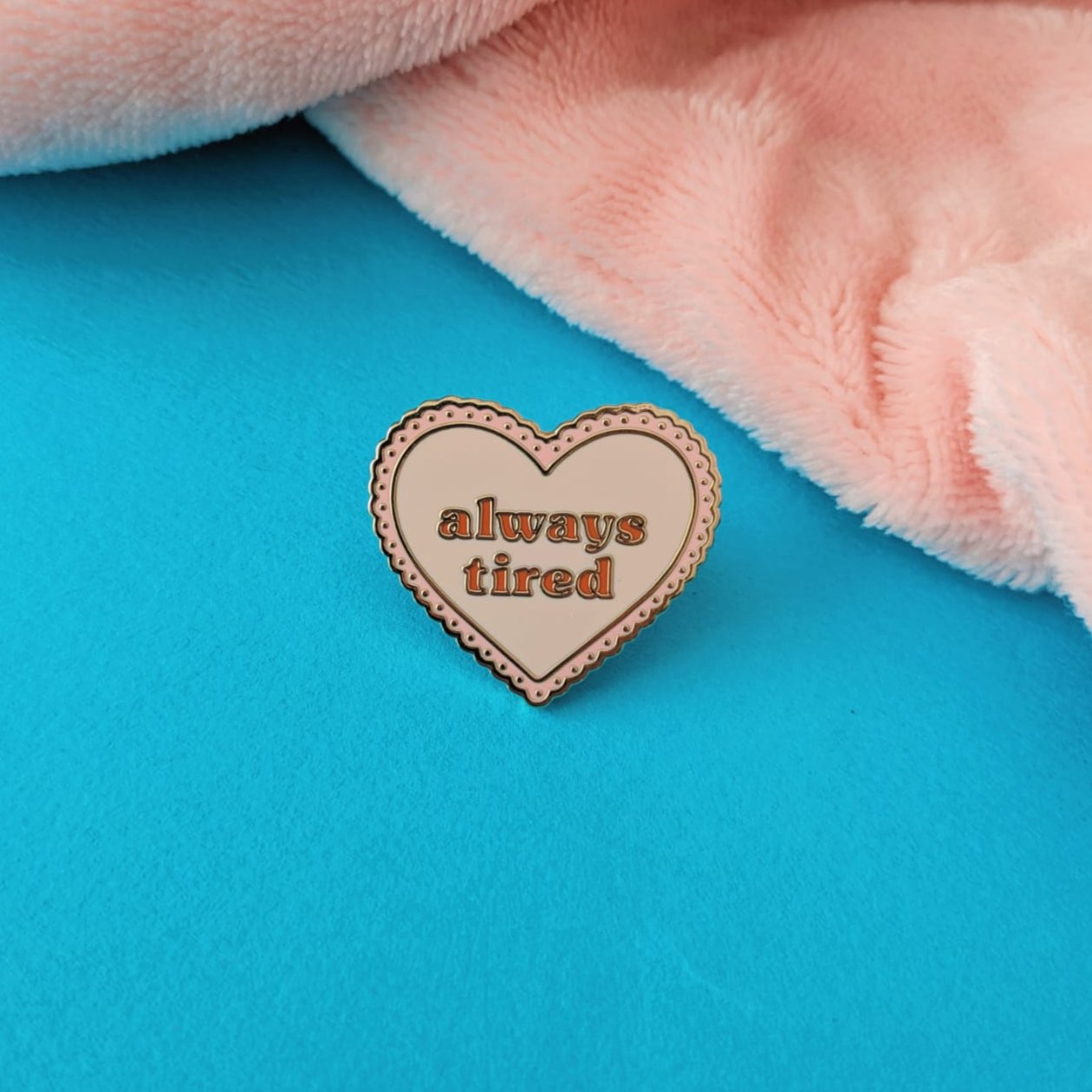 Always Tired Enamel Pin Badge