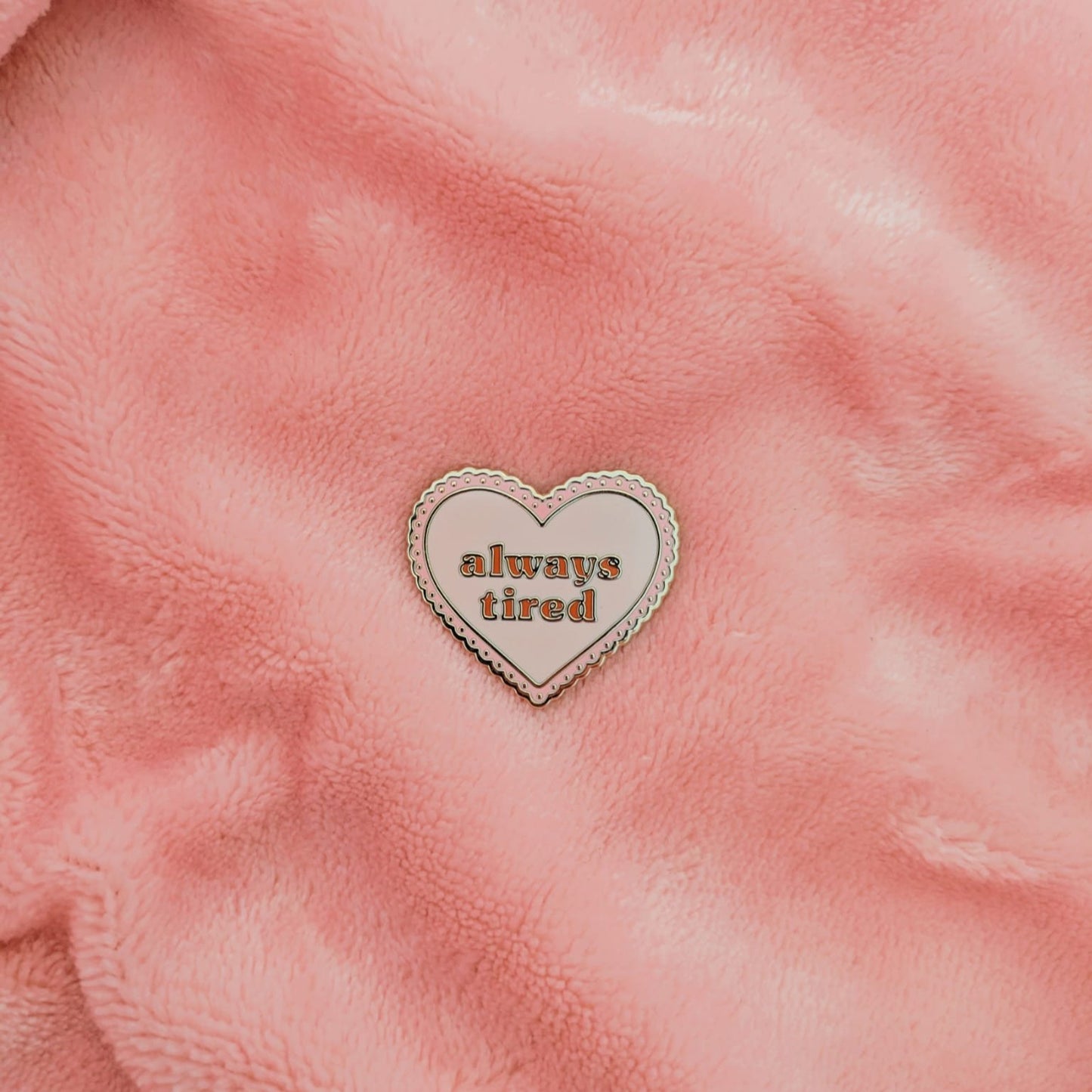 Always Tired Enamel Pin Badge