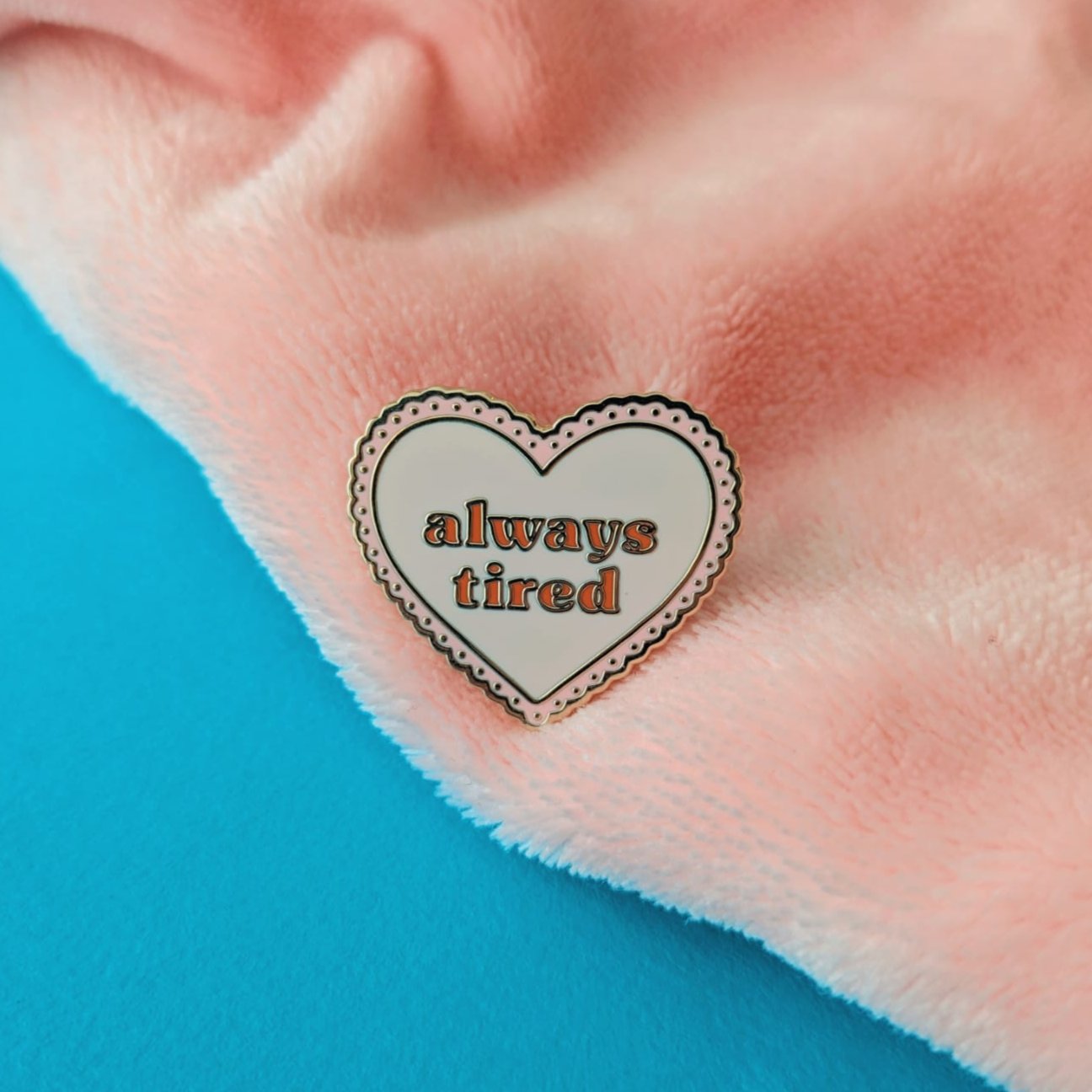 Always Tired Enamel Pin Badge