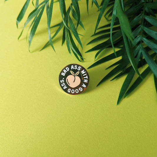 Bad Ass with a Good Ass Enamel Pin