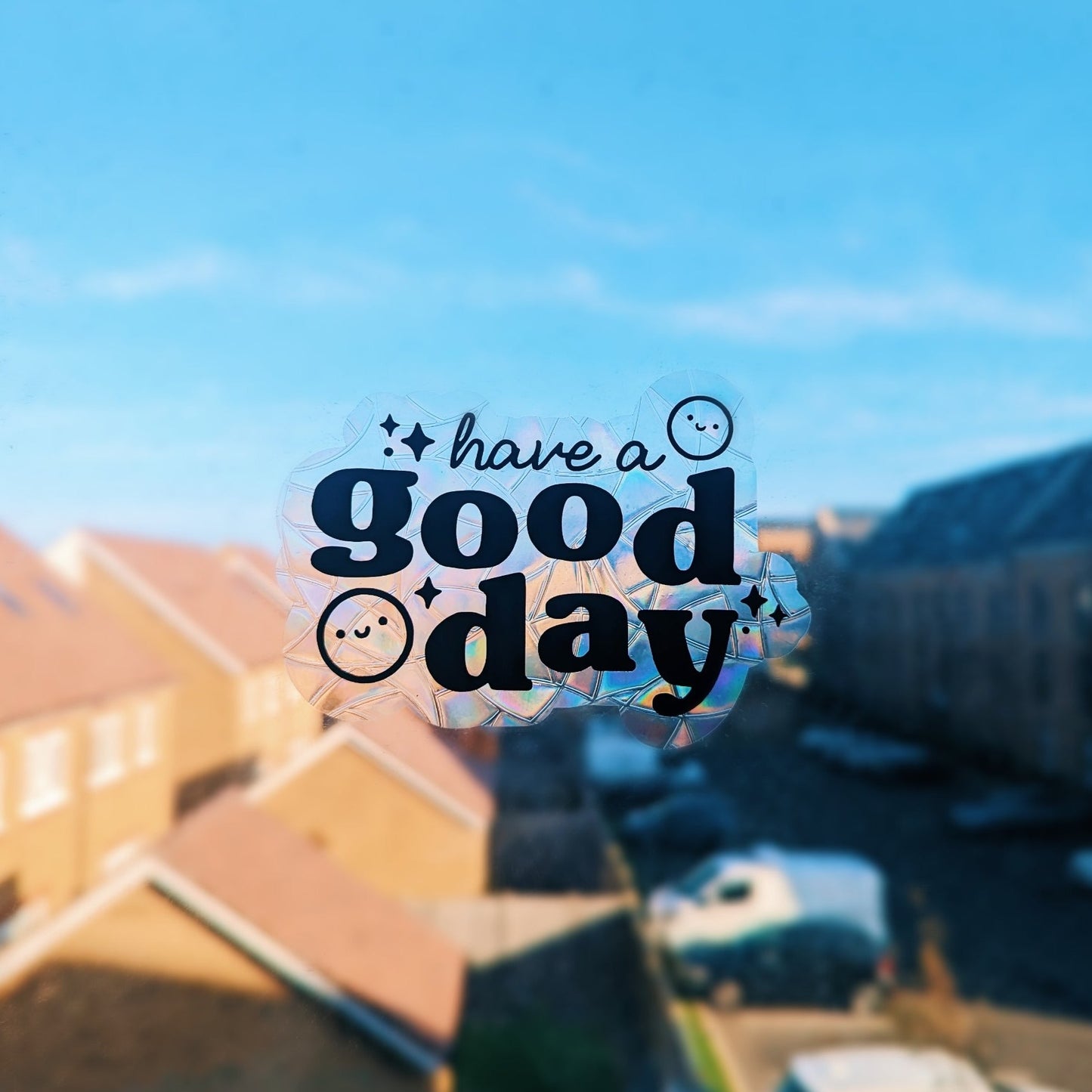 Have a Good Day Suncatcher Sticker