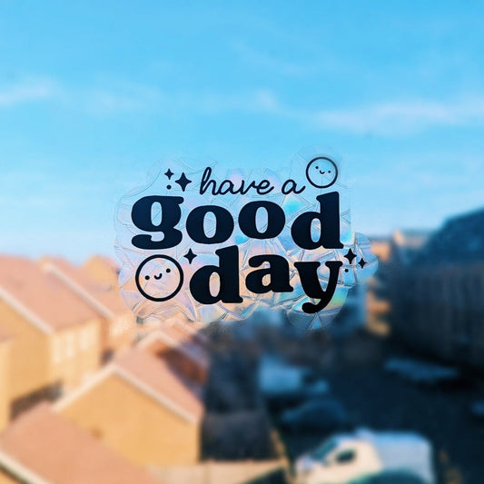 Have a Good Day Suncatcher Sticker
